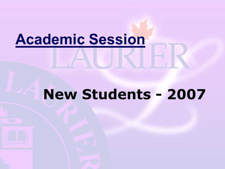 Academic Session New Students - 2007. About your program…