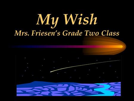 My Wish Mrs. Friesen’s Grade Two Class My Wish I wish I had a motorcycle. Aaron.