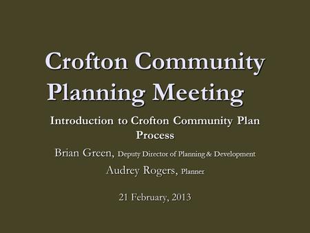 Crofton Community Planning Meeting Introduction to Crofton Community Plan Process Brian Green, Deputy Director of Planning & Development Audrey Rogers,