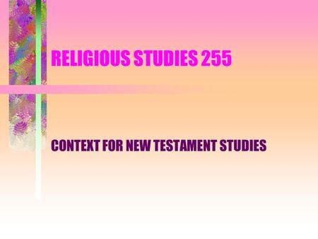 RELIGIOUS STUDIES 255 CONTEXT FOR NEW TESTAMENT STUDIES.