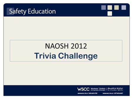 NAOSH 2012 Trivia Challenge. Work Smart What is the most common type of injury reported for workers under the age of 25? a)Back injuries b)Eye injuries.