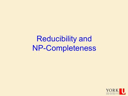 Reducibility and NP-Completeness COSC 3101B, PROF. J. ELDER 2 Computational Complexity Theory Computational Complexity Theory is the study of how much.