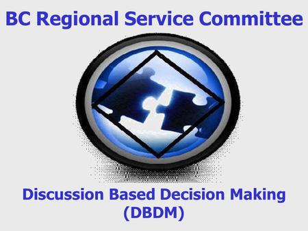 BC Regional Service Committee Discussion Based Decision Making (DBDM)