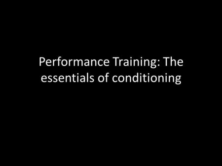 Performance Training: The essentials of conditioning.