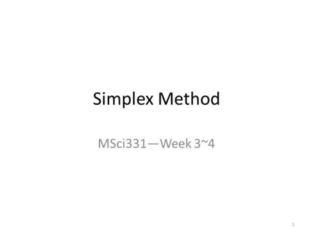 Simplex Method MSci331—Week 3~4.