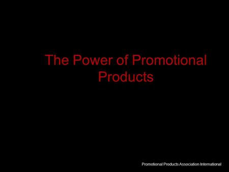 The Power of Promotional Products Promotional Products Association International.
