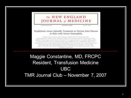 1 Maggie Constantine, MD, FRCPC Resident, Transfusion Medicine UBC TMR Journal Club – November 7, 2007.