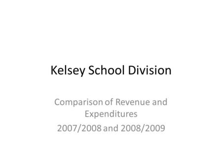 Kelsey School Division Comparison of Revenue and Expenditures 2007/2008 and 2008/2009.