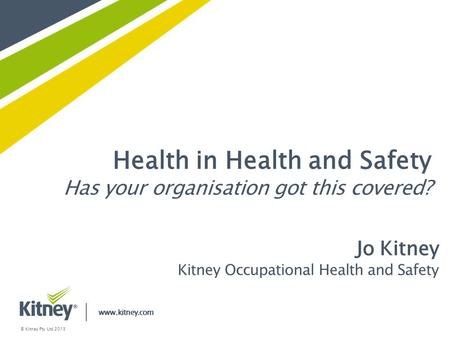 Health in Health and Safety Has your organisation got this covered?