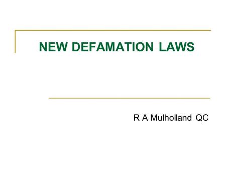 NEW DEFAMATION LAWS R A Mulholland QC. INTRODUCTION Old Act Cause of action = “defamatory matter” or “the matter of the imputation”. Each imputation constituted.