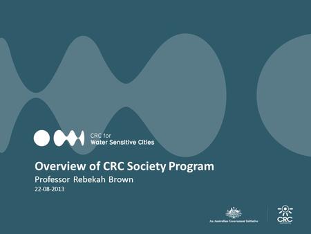 Overview of CRC Society Program Professor Rebekah Brown 22-08-2013.