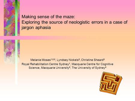 Making sense of the maze: Exploring the source of neologistic errors in a case of jargon aphasia Melanie Moses 1,2,3, Lyndsey Nickels 2, Christine Sheard.