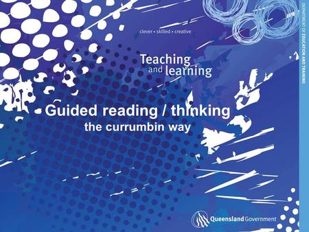 Guided reading / thinking the currumbin way. Reading resources Working together to ensure that every day, in every classroom, every student is learning.