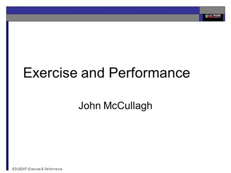 EDU2EXP Exercise & Performance Exercise and Performance John McCullagh.
