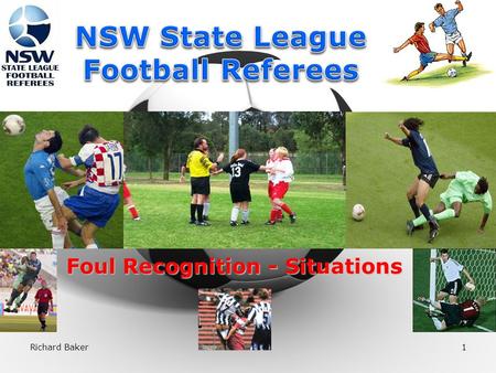 Richard Baker1 Foul Recognition - Situations 2 Referee’s Decision Making Process.