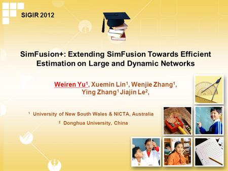 Weiren Yu 1, Xuemin Lin 1, Wenjie Zhang 1, Ying Zhang 1 Jiajin Le 2, SimFusion+: Extending SimFusion Towards Efficient Estimation on Large and Dynamic.