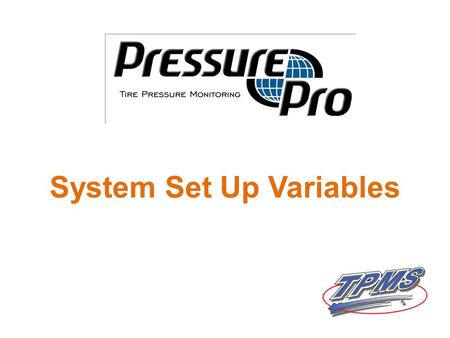 System Set Up Variables. PressurePro Set Up for straight vehicles: Examples of common uses are delivery vehicles, construction trucks and equipment, tractors,