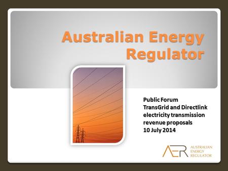 Australian Energy Regulator Public Forum TransGrid and Directlink electricity transmission revenue proposals 10 July 2014.