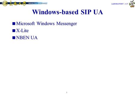 1 TAC2000/2000.7 LABORATORY 117 Windows-based SIP UA  Microsoft Windows Messenger  X-Lite  NBEN UA.