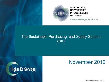 © Higher Ed Services, 2012 The Sustainable Purchasing and Supply Summit (UK) November 2012.