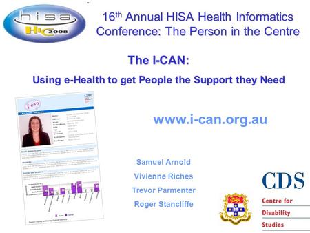 16 th Annual HISA Health Informatics Conference: The Person in the Centre www.i-can.org.au The I-CAN: Using e-Health to get People the Support they Need.