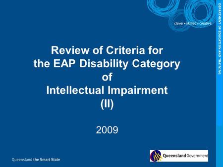 Review of Criteria for the EAP Disability Category of Intellectual Impairment (II) 2009 DEPARTMENT OF EDUCATION AND TRAINING.