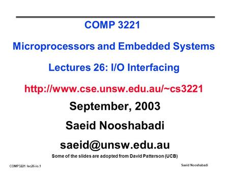 COMP3221 lec26-io.1 Saeid Nooshabadi COMP 3221 Microprocessors and Embedded Systems Lectures 26: I/O Interfacing  September,