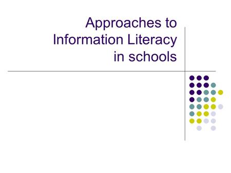 Approaches to Information Literacy in schools. Out with the old…… Information skills… involve the capacity to recognise a need for information, to know.