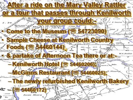 After a ride on the Mary Valley Rattler or a tour that passes through Kenilworth your group could:- After a ride on the Mary Valley Rattler or a tour that.
