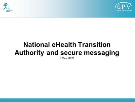 National eHealth Transition Authority and secure messaging 6 May 2009.