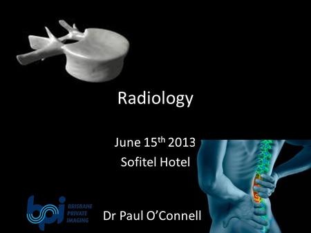 Radiology June 15 th 2013 Sofitel Hotel Dr Paul O’Connell.