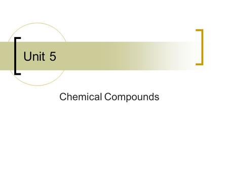 Unit 5 Chemical Compounds. Compounds Most elements are not found separately but combined in a compound with something else The reason for this is the.