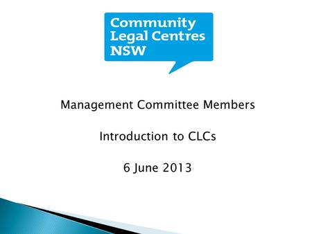 Management Committee Members Introduction to CLCs 6 June 2013.