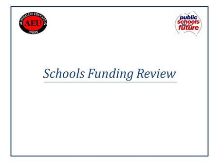 Schools Funding Review. Overview The review was established by the Federal Government in April this year. It is the first comprehensive review of how.