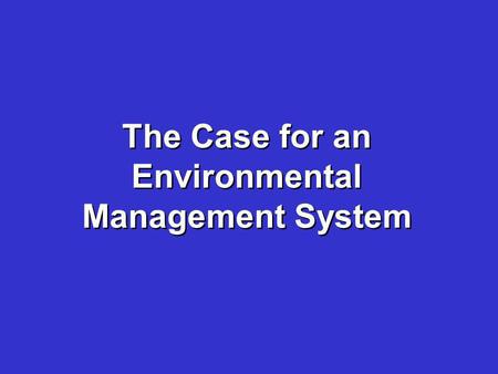 The Case for an Environmental Management System