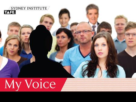 My Voice is Sydney Institute’s staff survey Your opportunity to have your say Voluntary Online Confidential Open to all levels and categories of Institute.