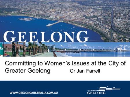 Committing to Women’s Issues at the City of Greater Geelong Cr Jan Farrell.
