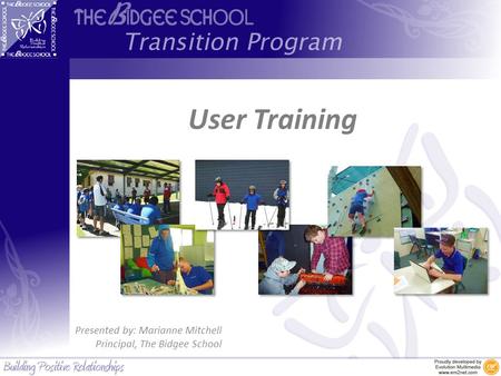 User Training Presented by: Marianne Mitchell Principal, The Bidgee School.
