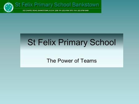 St Felix Primary School The Power of Teams. In the beginning The School Executive decided to: Develop Learning Teams with a culture of inquiry where all.