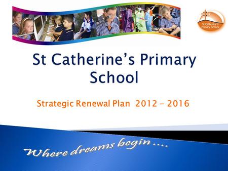 Strategic Renewal Plan 2012 - 2016. Goal: Maintain a strong Christian community where spiritual growth of all members is fostered.