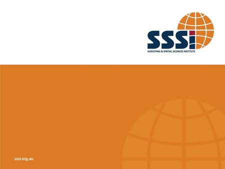 sssi.org.au The Surveying & Spatial Sciences Institute (SSSI) is Australia's peak body representing the interests of surveying and spatial science professionals,