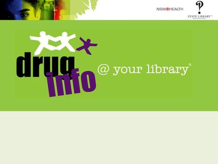 What is drug your library? Up-to-date Easy-to-read quality drug and alcohol resources for the NSW community.