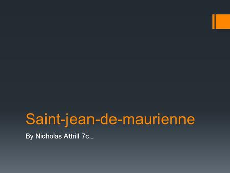 Saint-jean-de-maurienne By Nicholas Attrill 7c.. Population of Saint-Jean-de- maurienne.  The population of Saint-Jean-de-maurienne is 8,374  The population.
