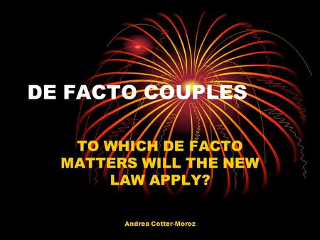 TO WHICH DE FACTO MATTERS WILL THE NEW LAW APPLY?