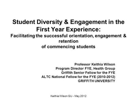 Student Diversity & Engagement in the First Year Experience: Facilitating the successful orientation, engagement & retention of commencing students Professor.
