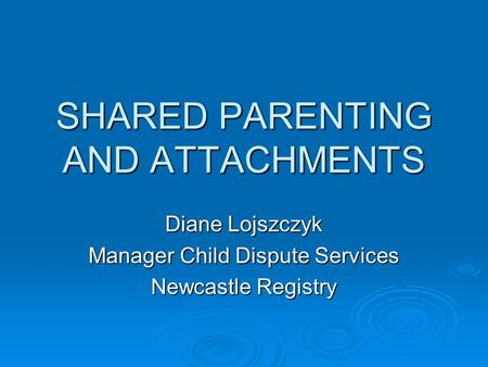 SHARED PARENTING AND ATTACHMENTS