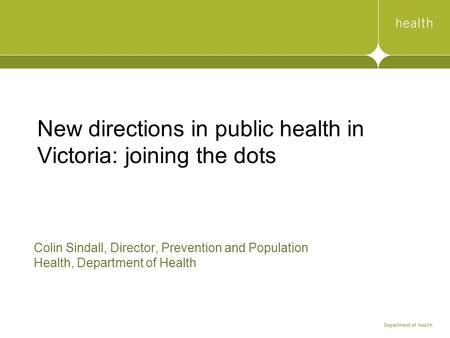 New directions in public health in Victoria: joining the dots