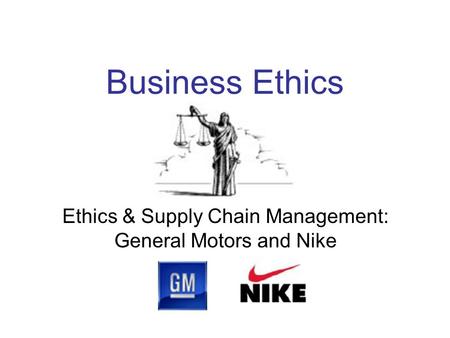 Ethics & Supply Chain Management: General Motors and Nike