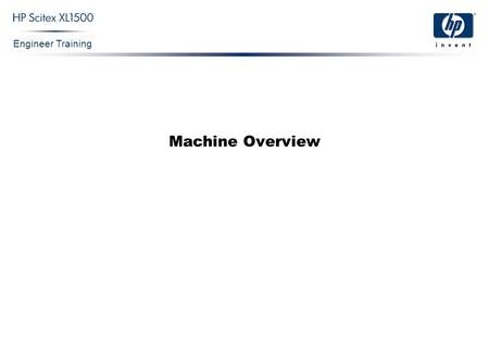 Engineer Training Machine Overview. Engineer Training Confidential 2 HP Scitex XL1500.