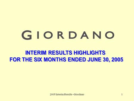 2005 Interim Results - Giordano1. 2 Group Financial Highlights For the Six Months Ended June 30 YOY change (%) 20052004 Turnover (HK$M)2,1521,858+ 15.8.